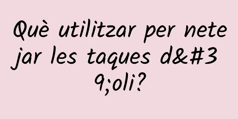 Què utilitzar per netejar les taques d'oli?
