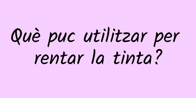Què puc utilitzar per rentar la tinta?