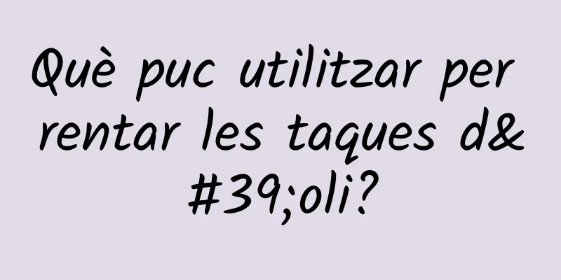 Què puc utilitzar per rentar les taques d'oli?