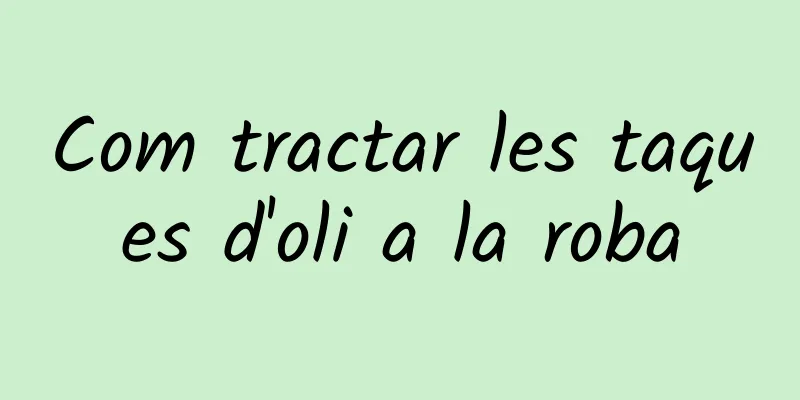 Com tractar les taques d'oli a la roba