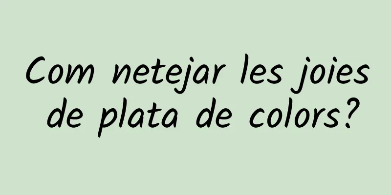 Com netejar les joies de plata de colors?