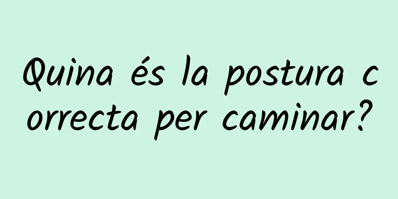 Quina és la postura correcta per caminar?