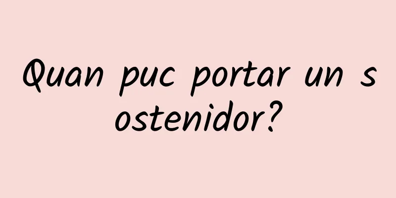 Quan puc portar un sostenidor?