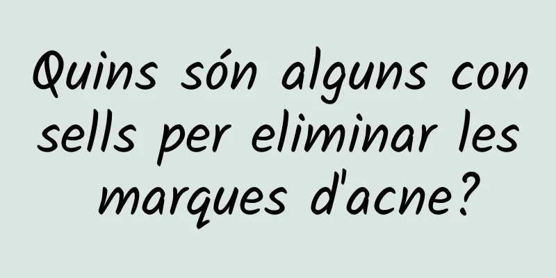 Quins són alguns consells per eliminar les marques d'acne?