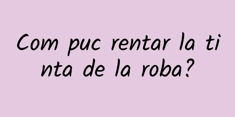 Com puc rentar la tinta de la roba?