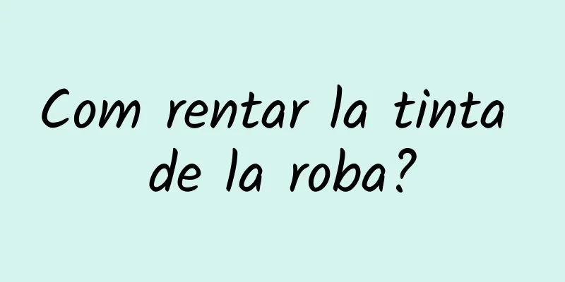 Com rentar la tinta de la roba?