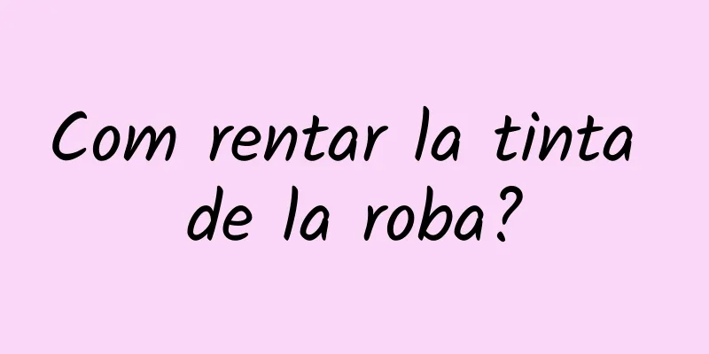 Com rentar la tinta de la roba?