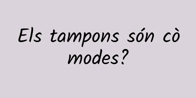 Els tampons són còmodes?