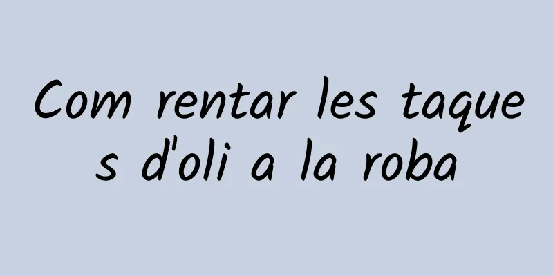 Com rentar les taques d'oli a la roba