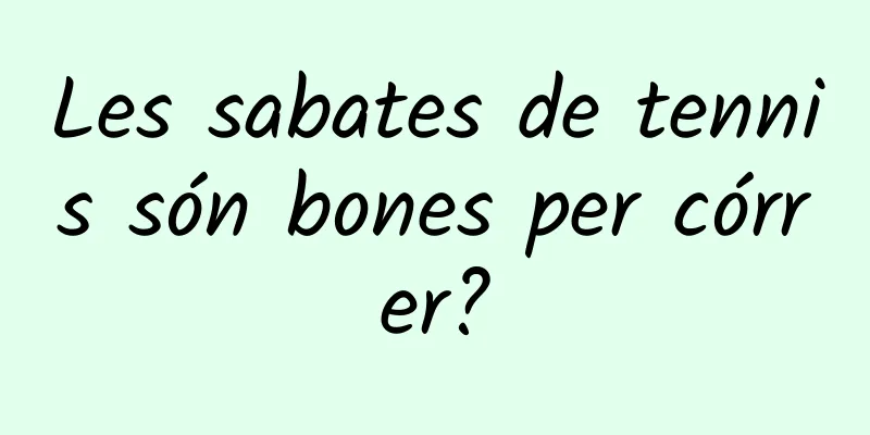Les sabates de tennis són bones per córrer?
