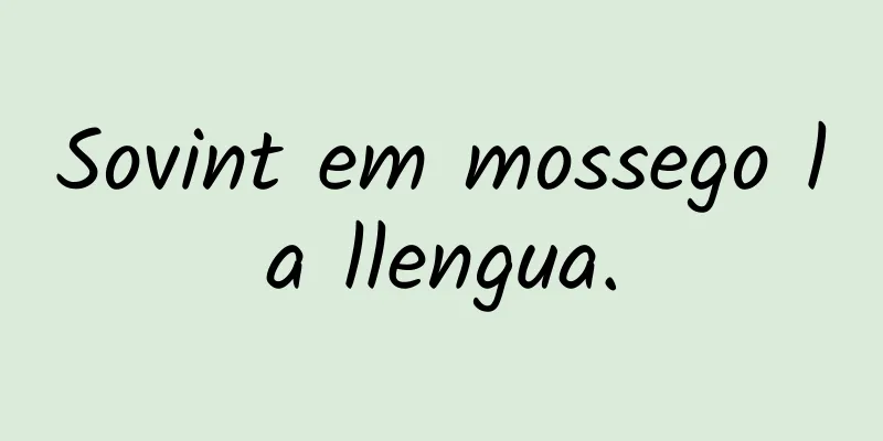 Sovint em mossego la llengua.