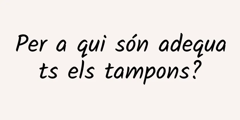 Per a qui són adequats els tampons?