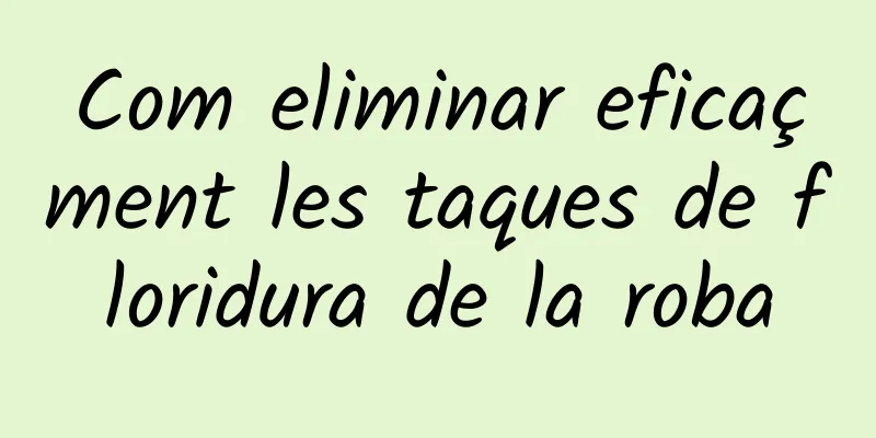 Com eliminar eficaçment les taques de floridura de la roba
