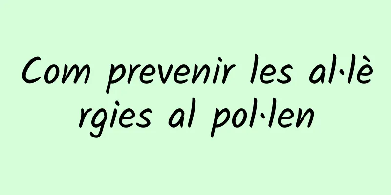 Com prevenir les al·lèrgies al pol·len