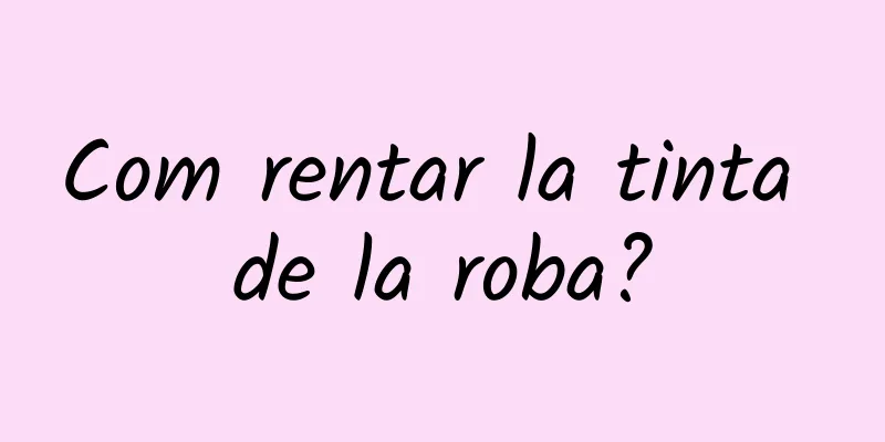 Com rentar la tinta de la roba?