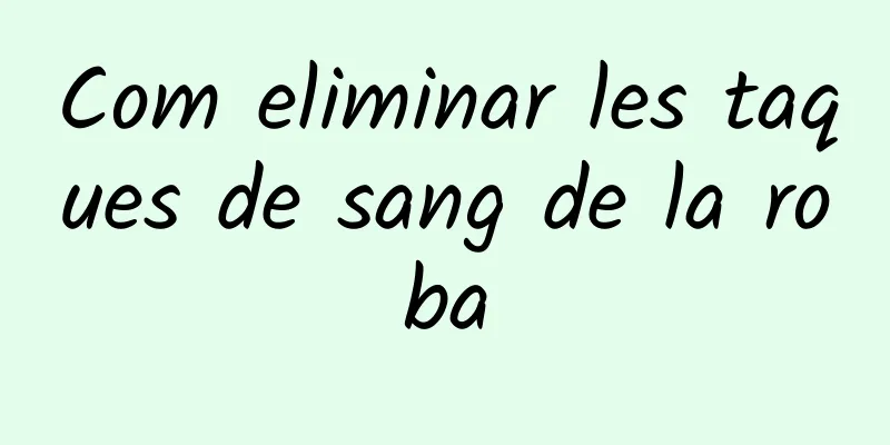 Com eliminar les taques de sang de la roba