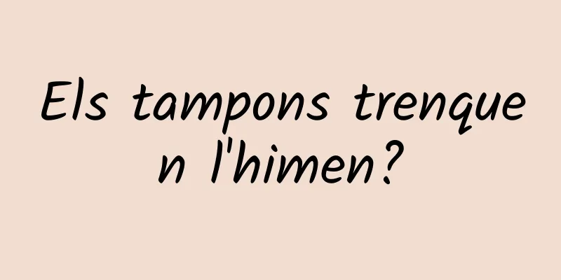 Els tampons trenquen l'himen?