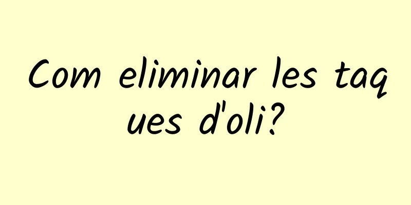 Com eliminar les taques d'oli?