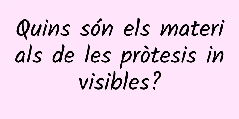 Quins són els materials de les pròtesis invisibles?