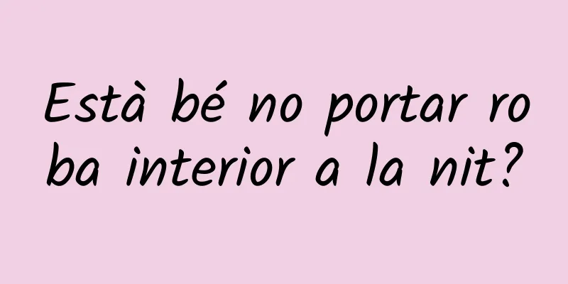 Està bé no portar roba interior a la nit?