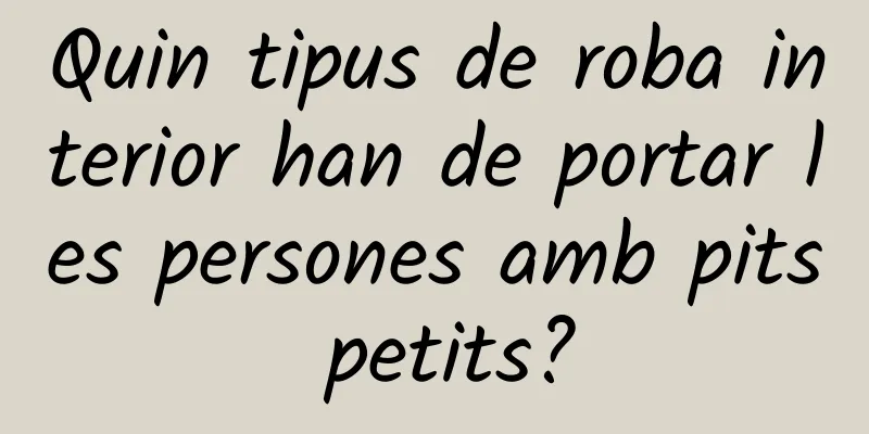Quin tipus de roba interior han de portar les persones amb pits petits?