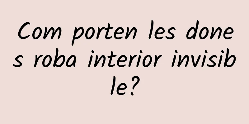 Com porten les dones roba interior invisible?