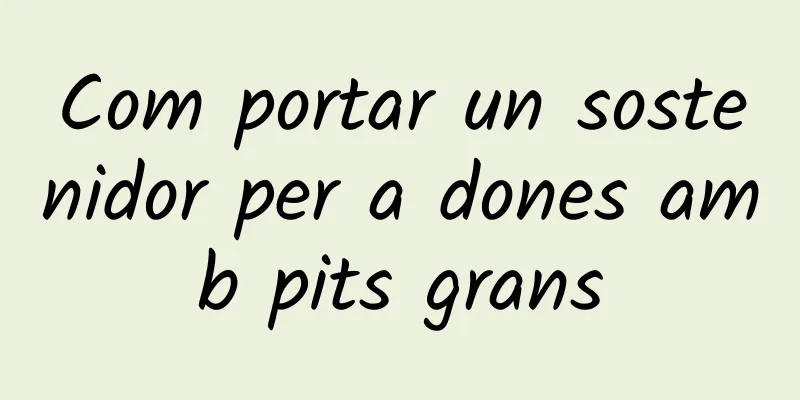 Com portar un sostenidor per a dones amb pits grans