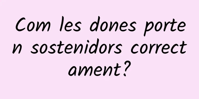 Com les dones porten sostenidors correctament?