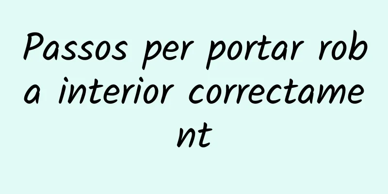 Passos per portar roba interior correctament