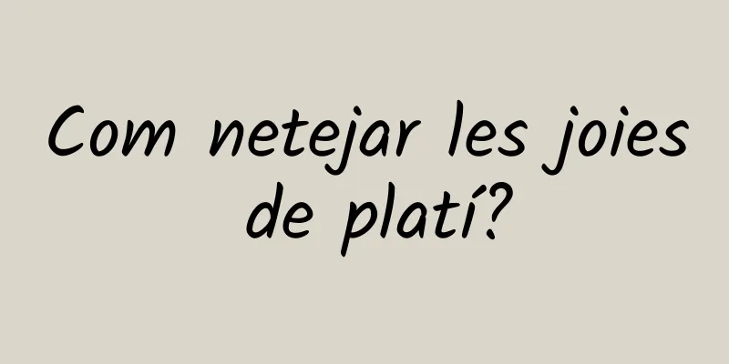 Com netejar les joies de platí?