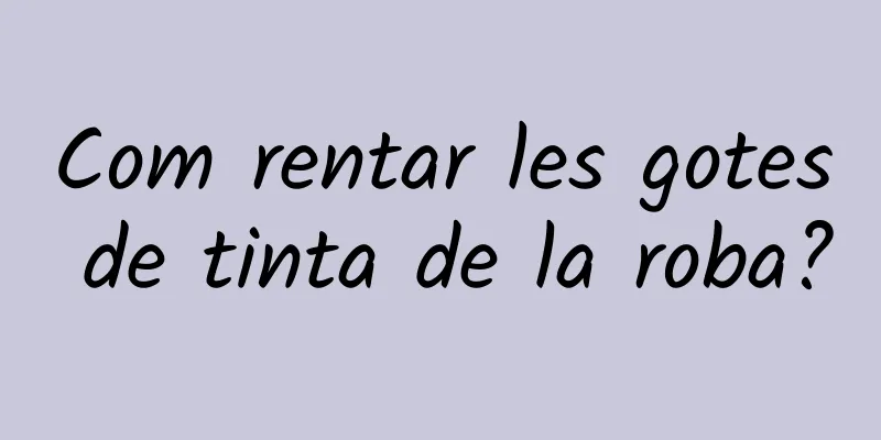 Com rentar les gotes de tinta de la roba?