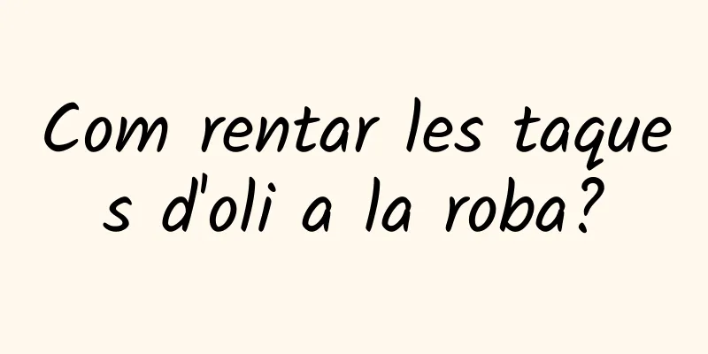 Com rentar les taques d'oli a la roba?