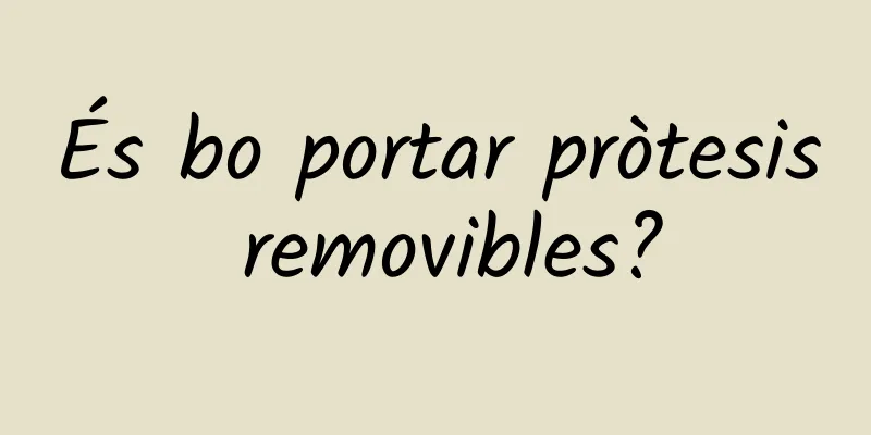 És bo portar pròtesis removibles?