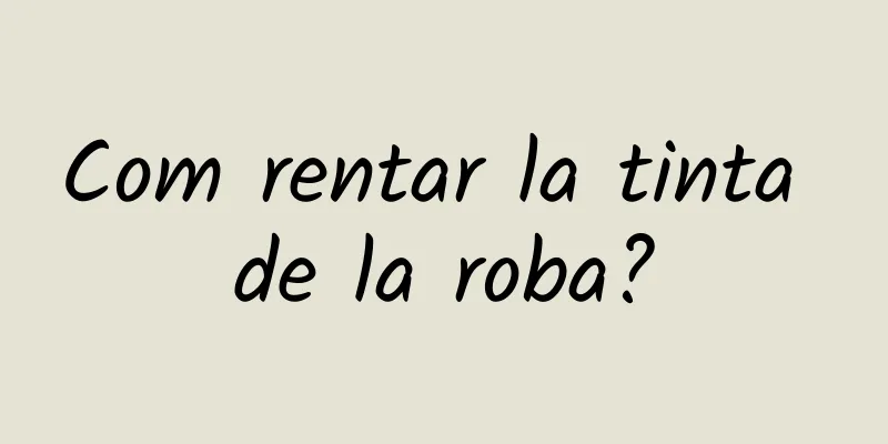 Com rentar la tinta de la roba?