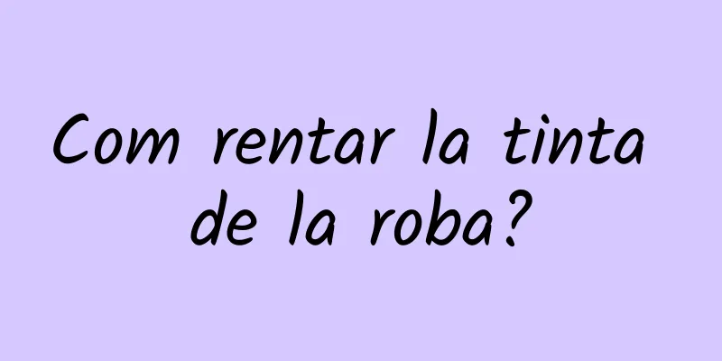 Com rentar la tinta de la roba?
