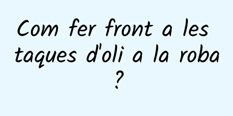 Com fer front a les taques d'oli a la roba?