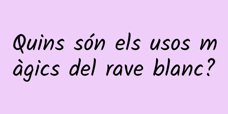 Quins són els usos màgics del rave blanc?