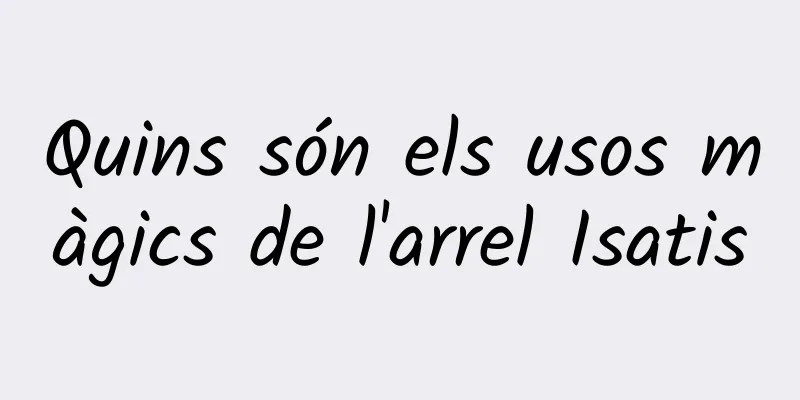 Quins són els usos màgics de l'arrel Isatis
