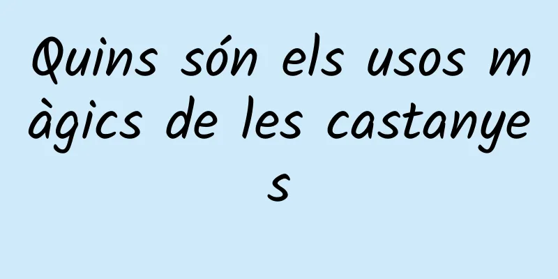 Quins són els usos màgics de les castanyes