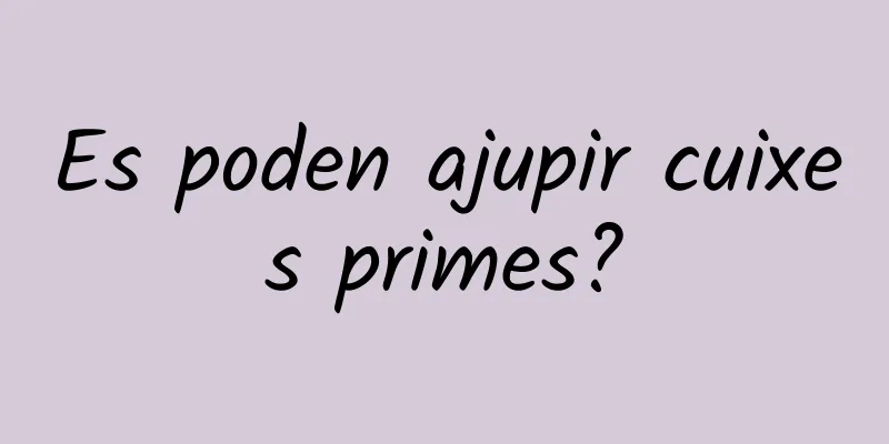 Es poden ajupir cuixes primes?