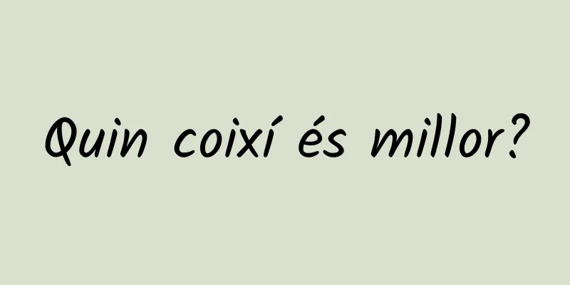 Quin coixí és millor?