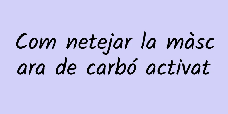 Com netejar la màscara de carbó activat