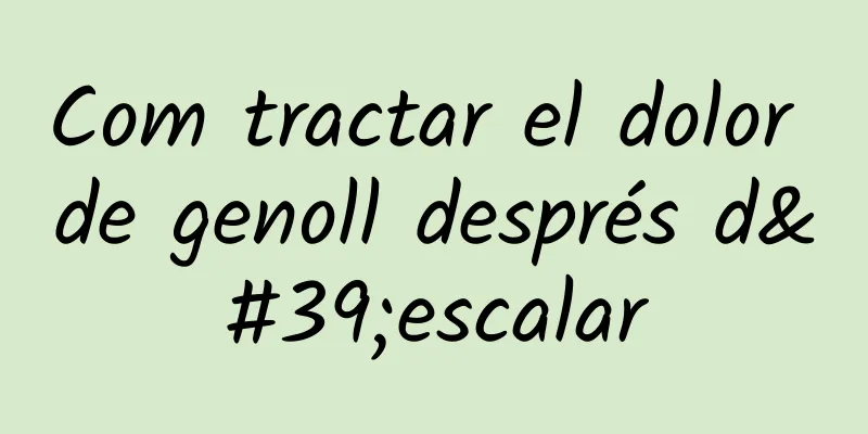 Com tractar el dolor de genoll després d'escalar