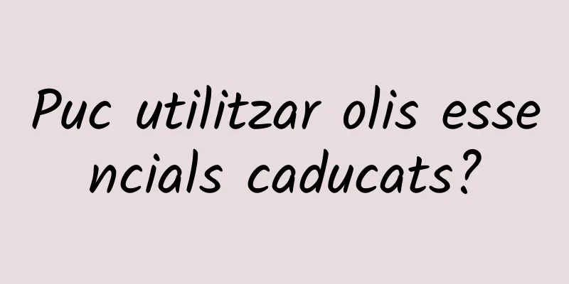 Puc utilitzar olis essencials caducats?