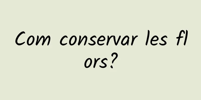 Com conservar les flors?