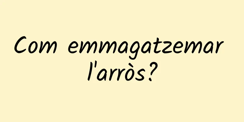 Com emmagatzemar l'arròs?