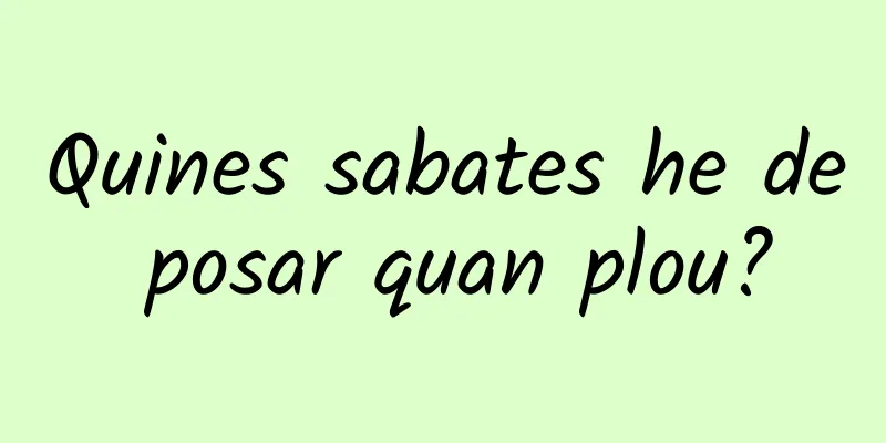 Quines sabates he de posar quan plou?