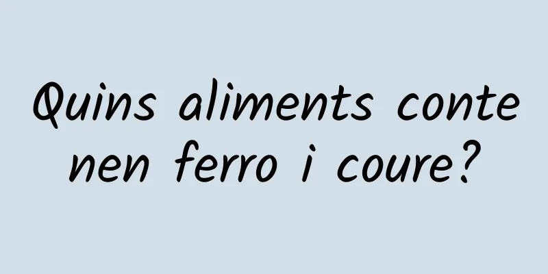 Quins aliments contenen ferro i coure?