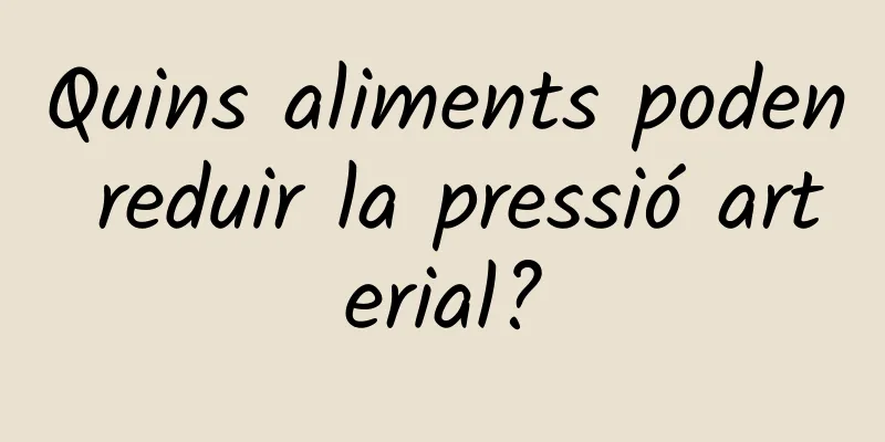 Quins aliments poden reduir la pressió arterial?