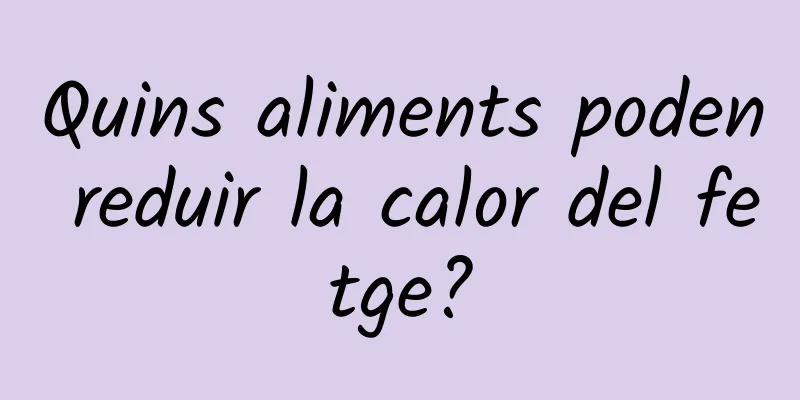 Quins aliments poden reduir la calor del fetge?